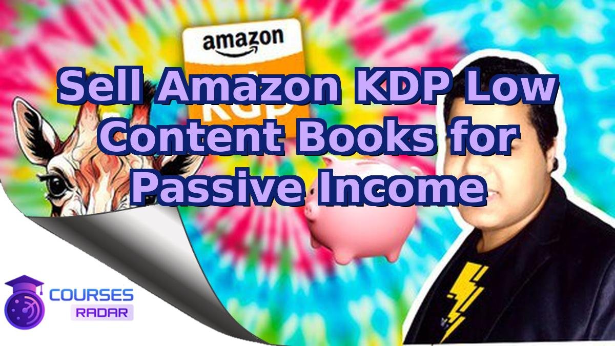 Sell Amazon KDP Low Content Books for Passive Income