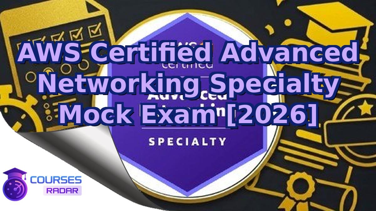 AWS Certified Advanced Networking Specialty Mock Exam [2026]