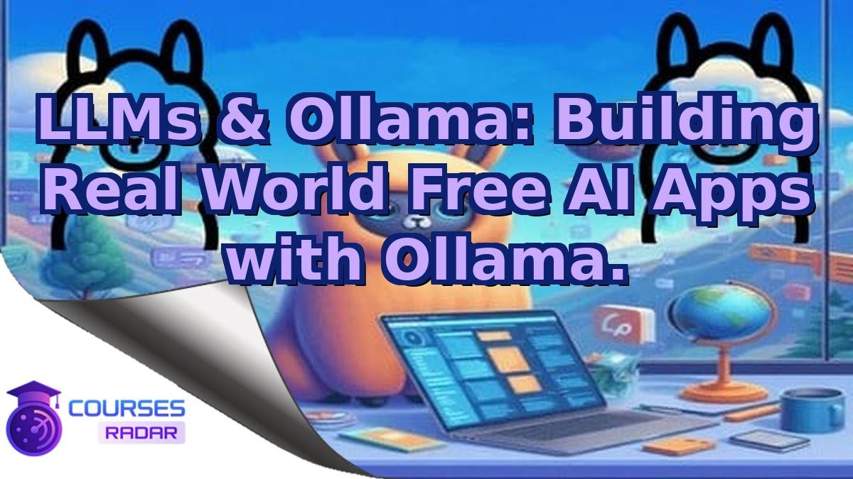 LLMs & Ollama: Building Real World Free AI Apps with Ollama.