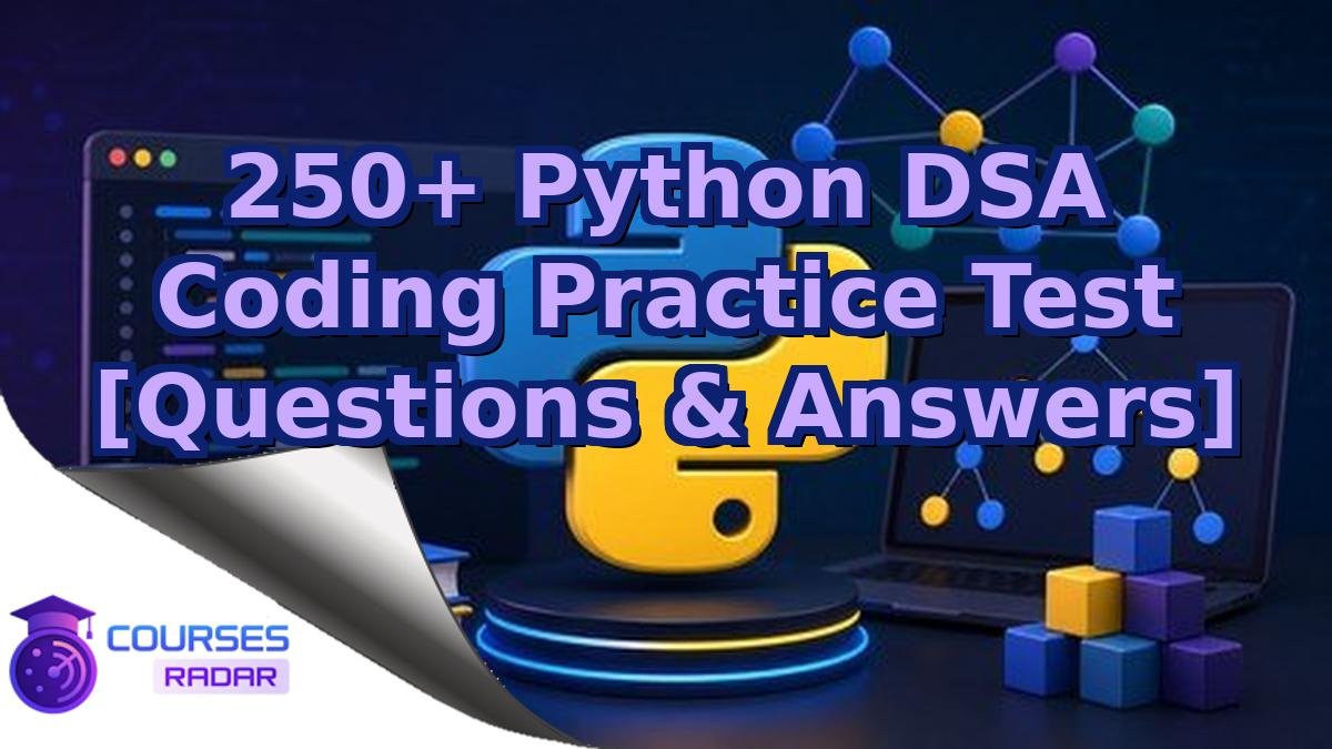 250+ Python DSA Coding Practice Test [Questions & Answers]