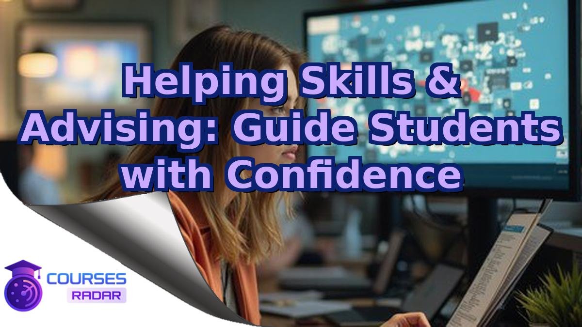 Helping Skills & Advising: Guide Students with Confidence
