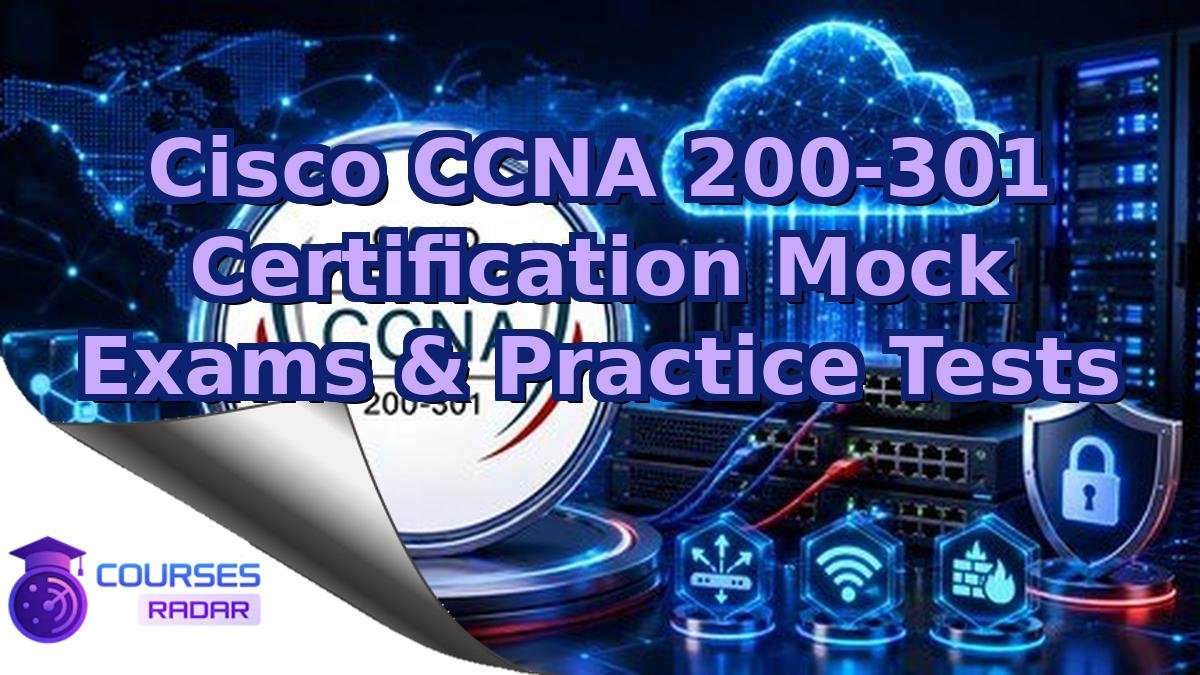 Cisco CCNA 200-301 Certification Mock Exams & Practice Tests