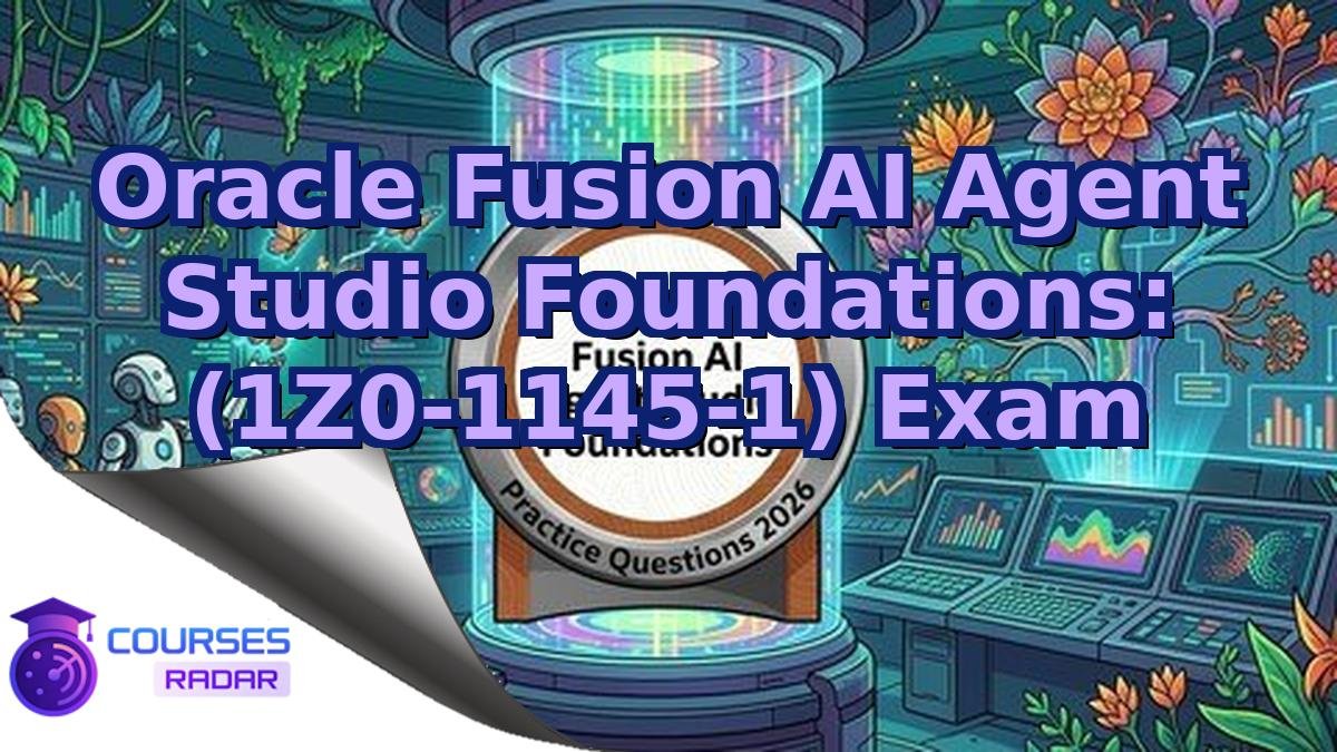Oracle Fusion AI Agent Studio Foundations: (1Z0-1145-1) Exam