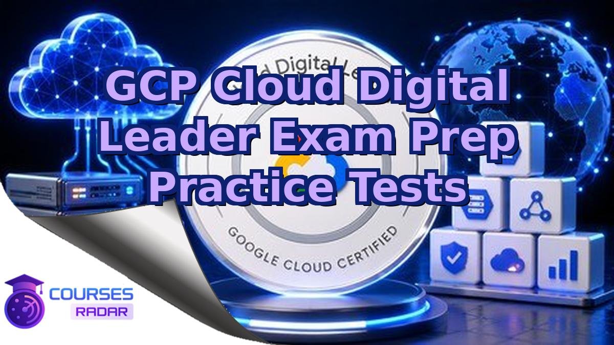 GCP Cloud Digital Leader Exam Prep Practice Tests