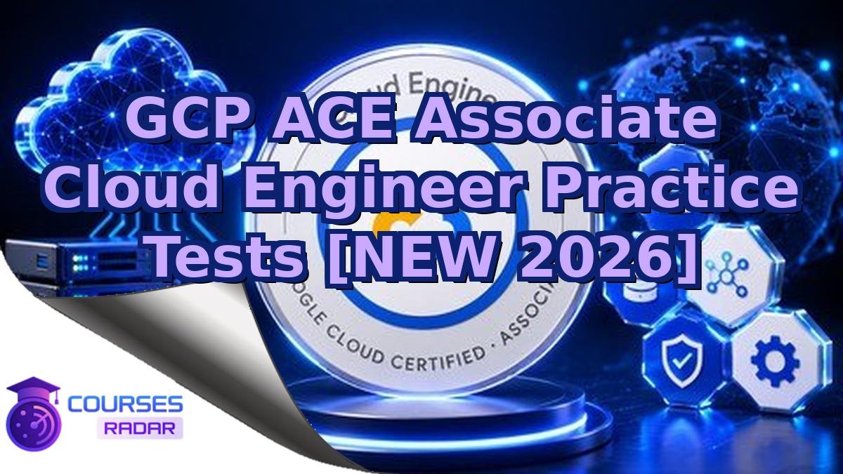 GCP ACE Associate Cloud Engineer Practice Tests [NEW 2026]