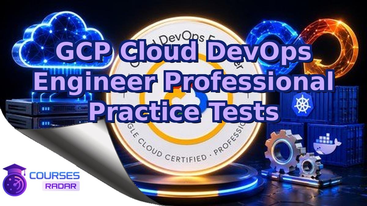GCP Cloud DevOps Engineer Professional Practice Tests