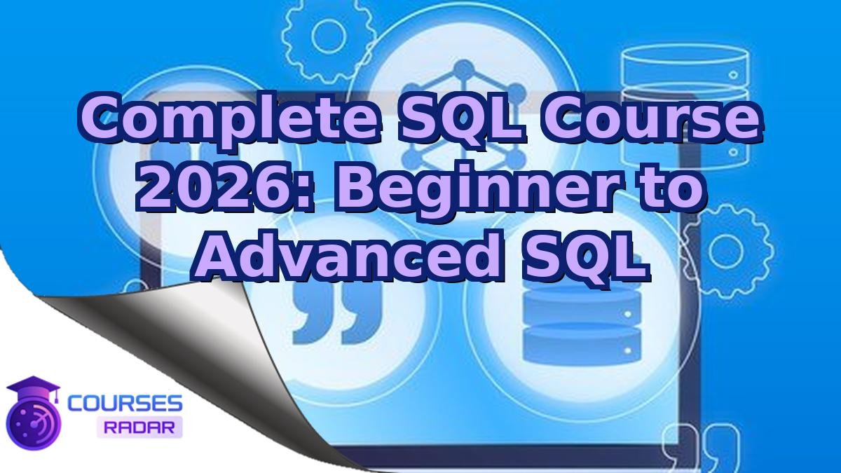 Complete SQL Course 2026: Beginner to Advanced SQL