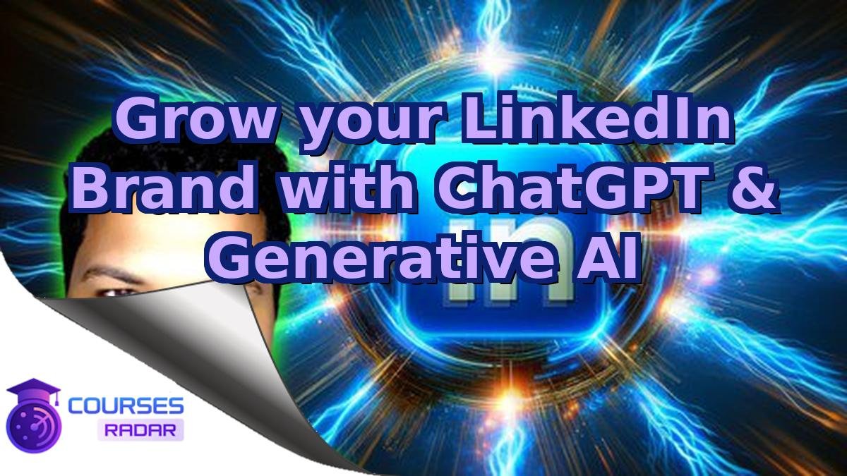 Grow your LinkedIn Brand with ChatGPT & Generative AI
