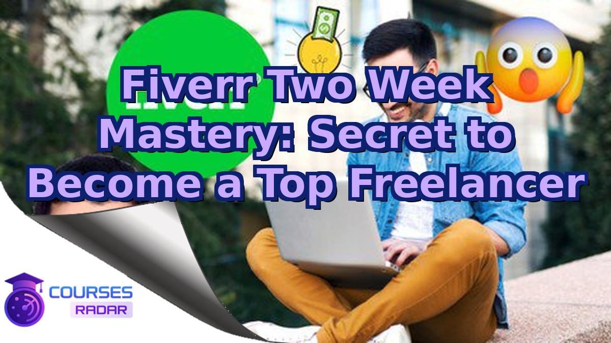 Fiverr Two Week Mastery: Secret to Become a Top Freelancer
