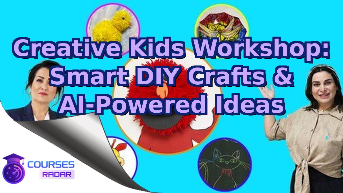 Creative Kids Workshop: Smart DIY Crafts & AI-Powered Ideas