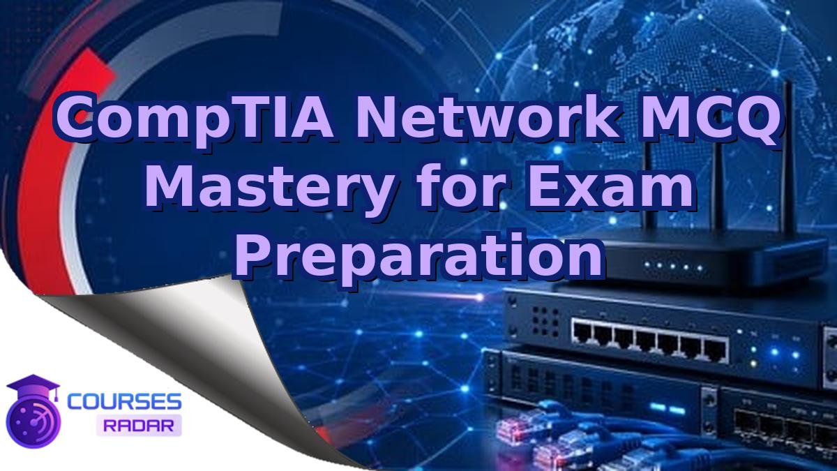 CompTIA Network MCQ Mastery for Exam Preparation