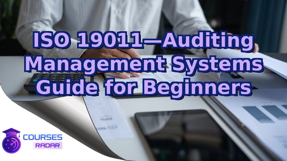 ISO 19011—Auditing Management Systems Guide for Beginners