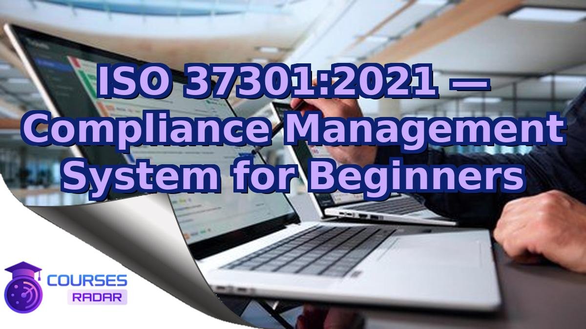 ISO 37301:2021 — Compliance Management System for Beginners