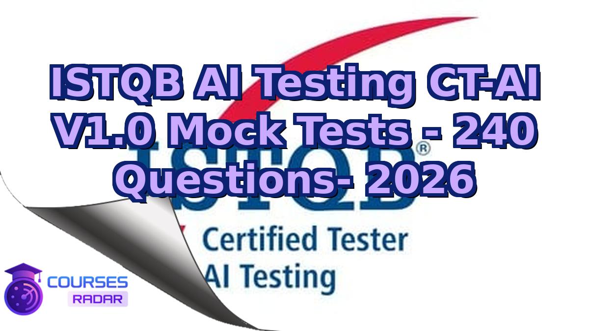 ISTQB AI Testing CT-AI V1.0 Mock Tests - 240 Questions- 2026