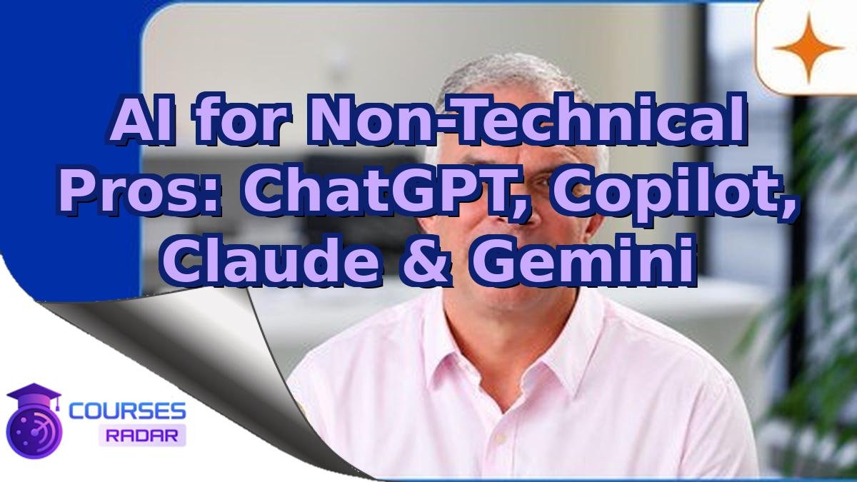 AI for Non-Technical Pros: ChatGPT, Copilot, Claude & Gemini