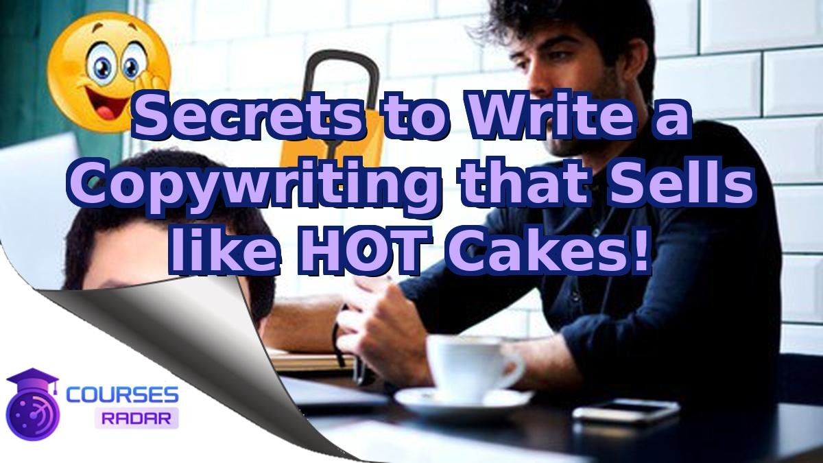 Secrets to Write a Copywriting that Sells like HOT Cakes!