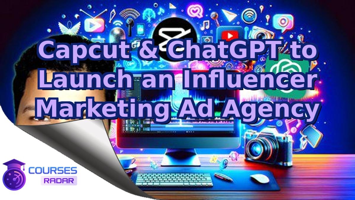 Capcut & ChatGPT to Launch an Influencer Marketing Ad Agency