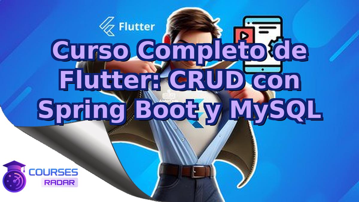 Curso Completo de Flutter: CRUD con Spring Boot y MySQL