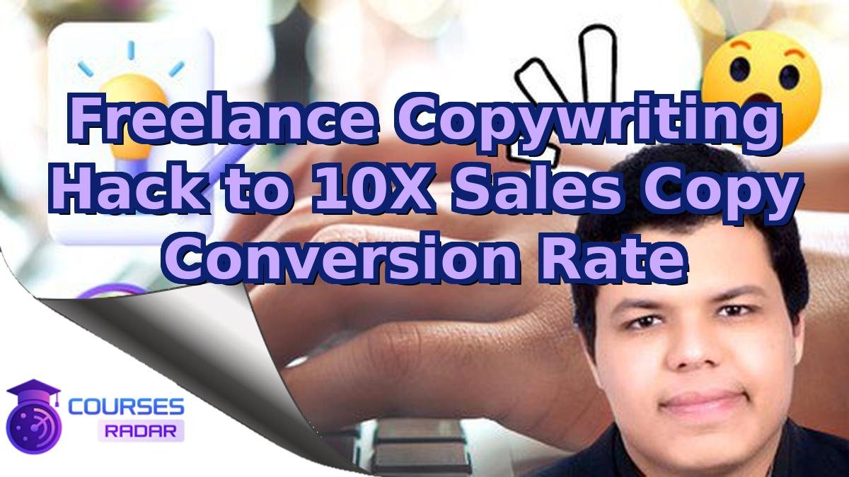 Freelance Copywriting Hack to 10X Sales Copy Conversion Rate