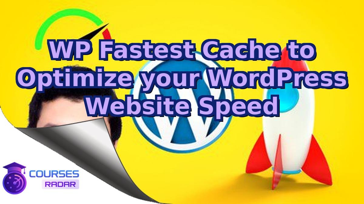 WP Fastest Cache to Optimize your WordPress Website Speed