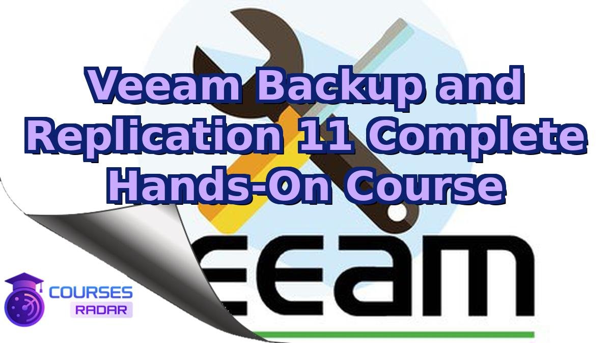Veeam Backup and Replication 11 Complete Hands-On Course