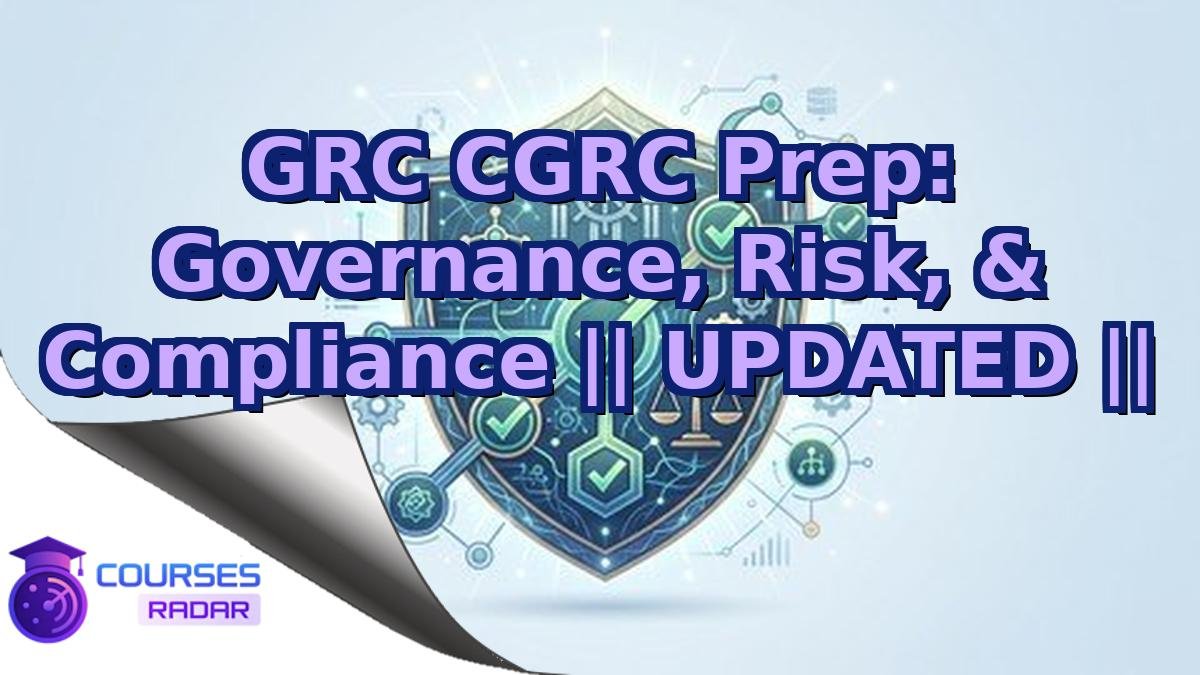 GRC CGRC Prep: Governance, Risk, & Compliance || UPDATED ||