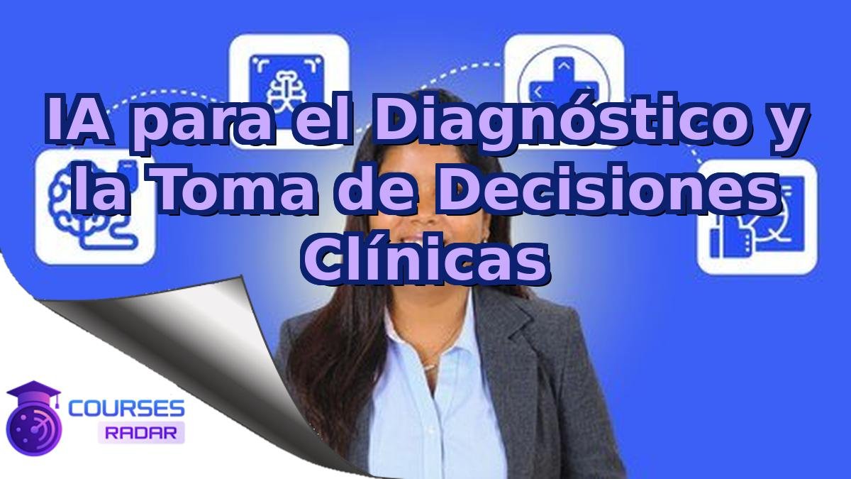 IA para el Diagnóstico y la Toma de Decisiones Clínicas