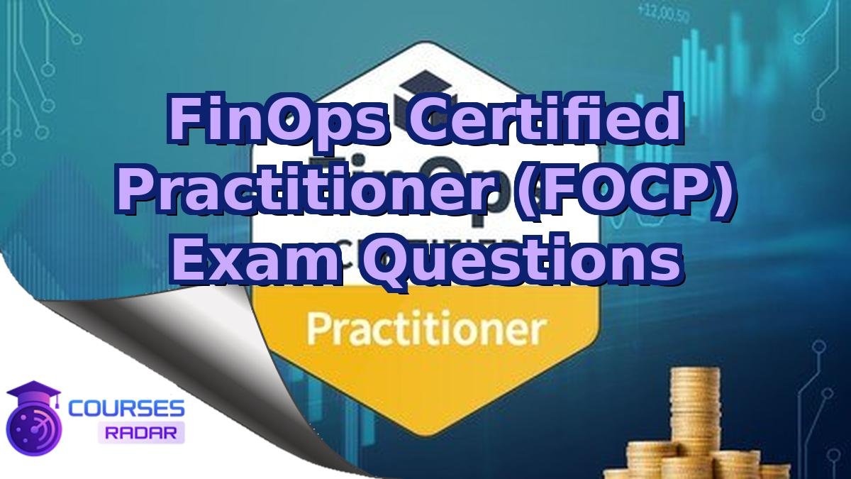 FinOps Certified Practitioner (FOCP) Exam Questions