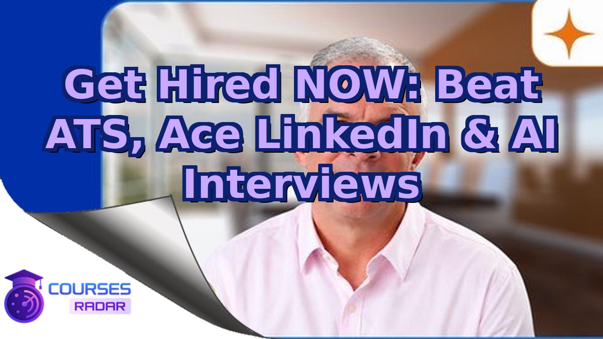 Get Hired NOW: Beat ATS, Ace LinkedIn & AI Interviews