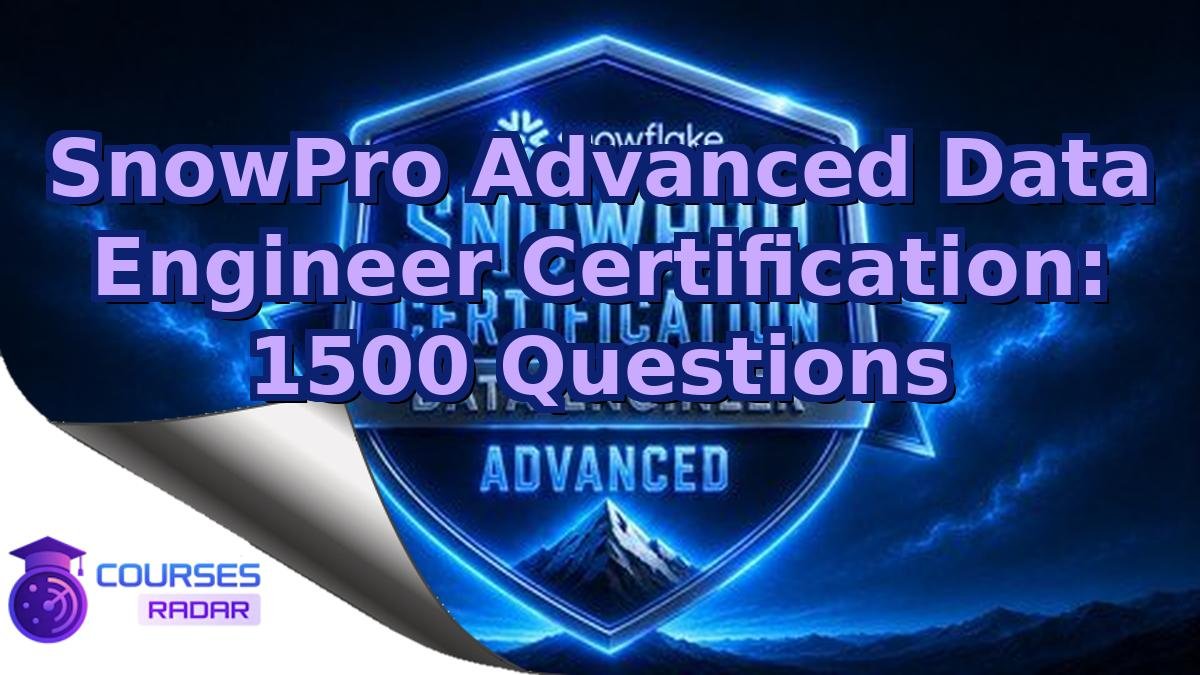 SnowPro Advanced Data Engineer Certification: 1500 Questions