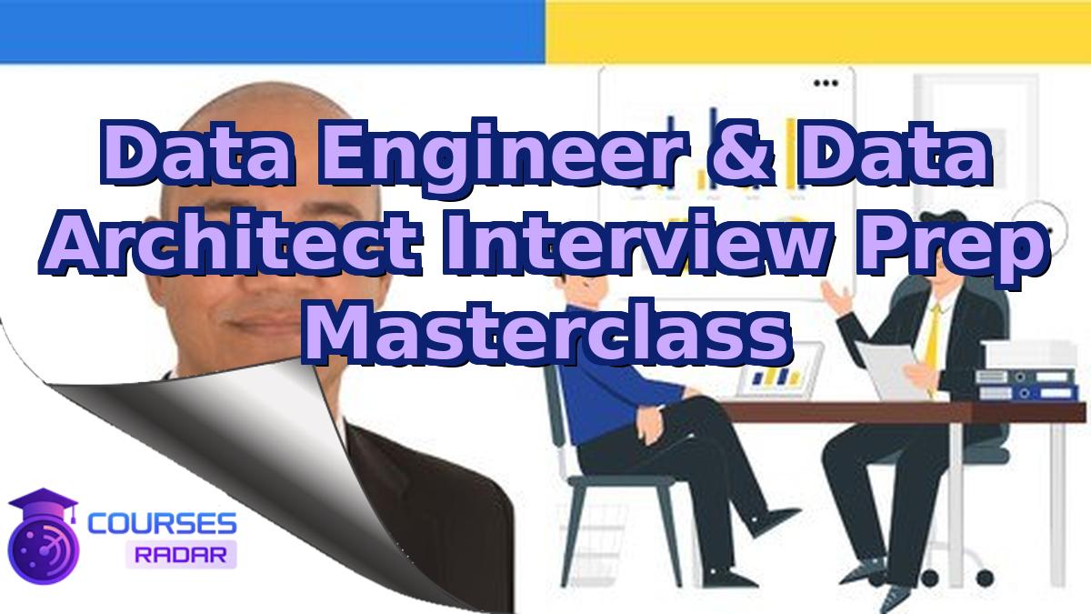Data Engineer & Data Architect Interview Prep Masterclass