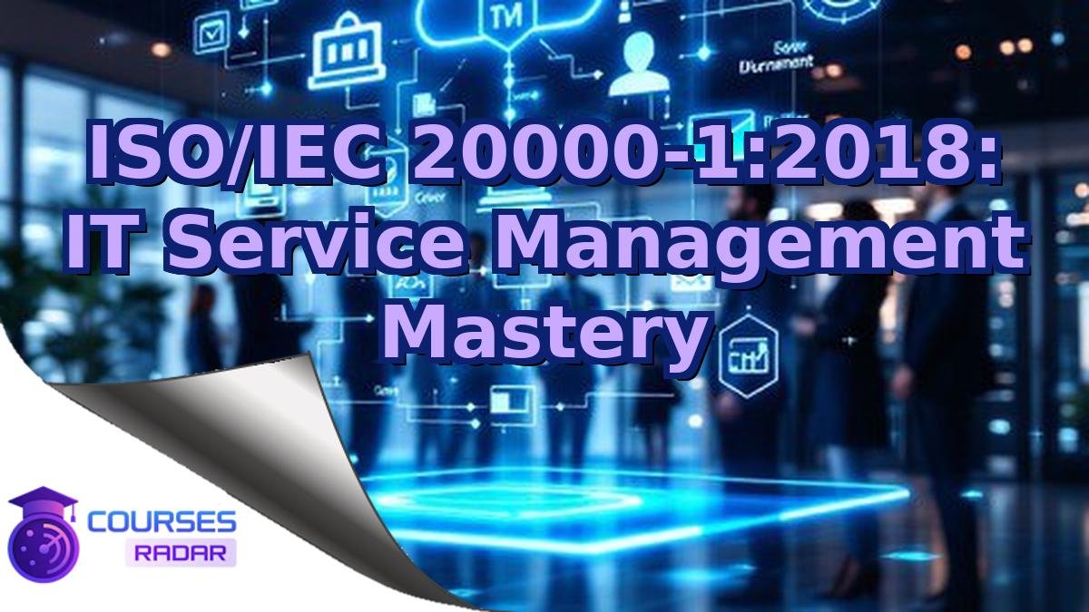 ISO/IEC 20000-1:2018: IT Service Management Mastery