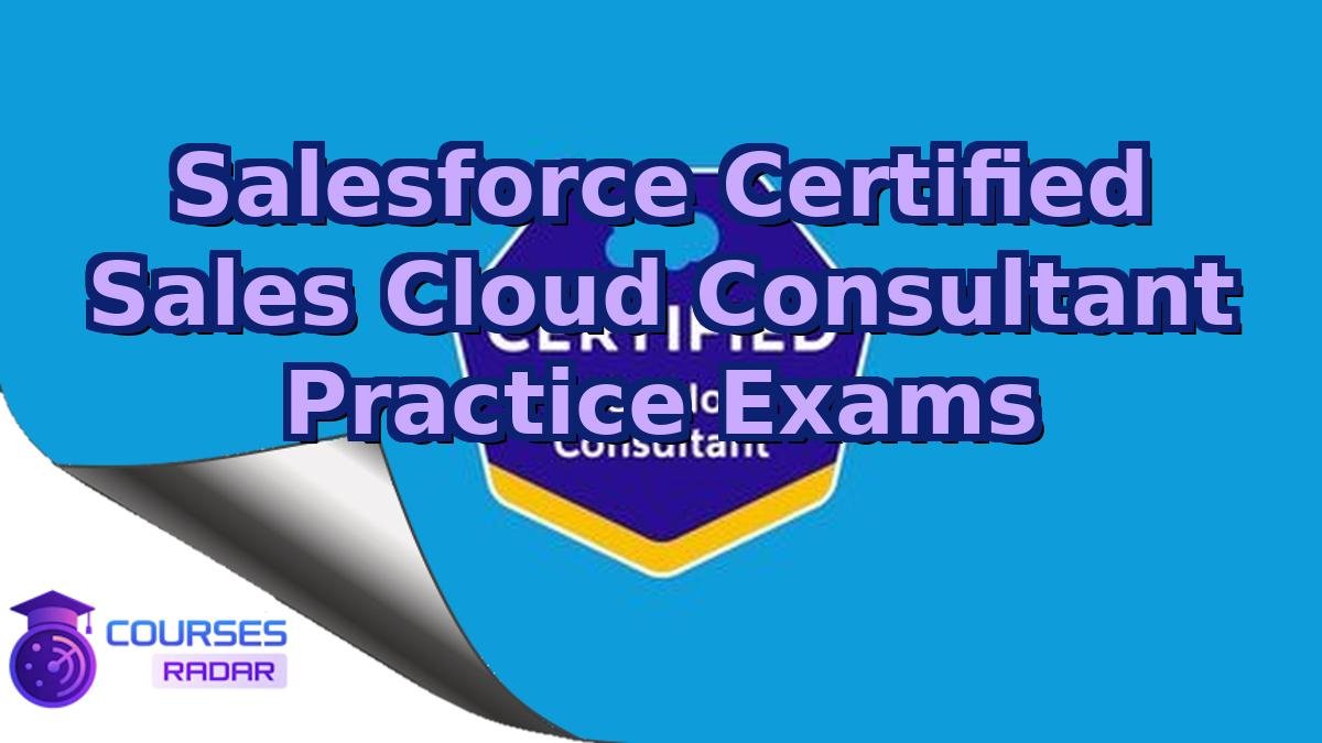 Salesforce Certified Sales Cloud Consultant Practice Exams