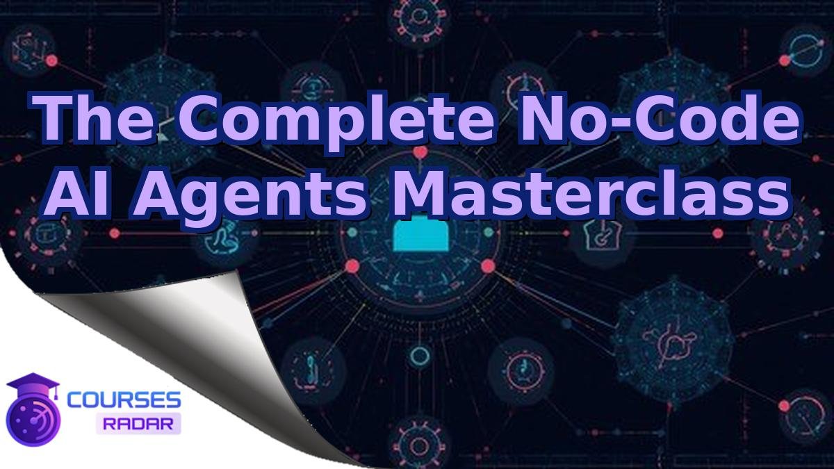 The Complete No-Code AI Agents Masterclass