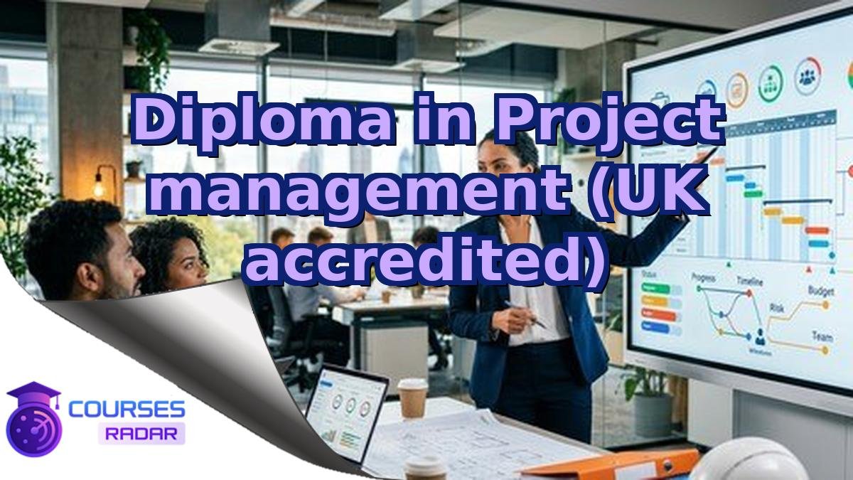Diploma in Project management (UK accredited)
