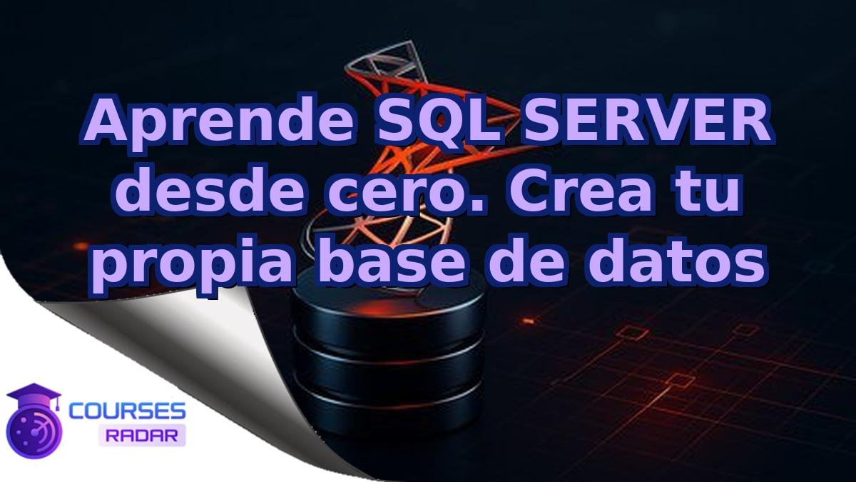 Aprende SQL SERVER desde cero. Crea tu propia base de datos