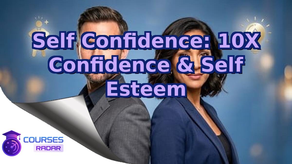 Self Confidence: 10X Confidence & Self Esteem