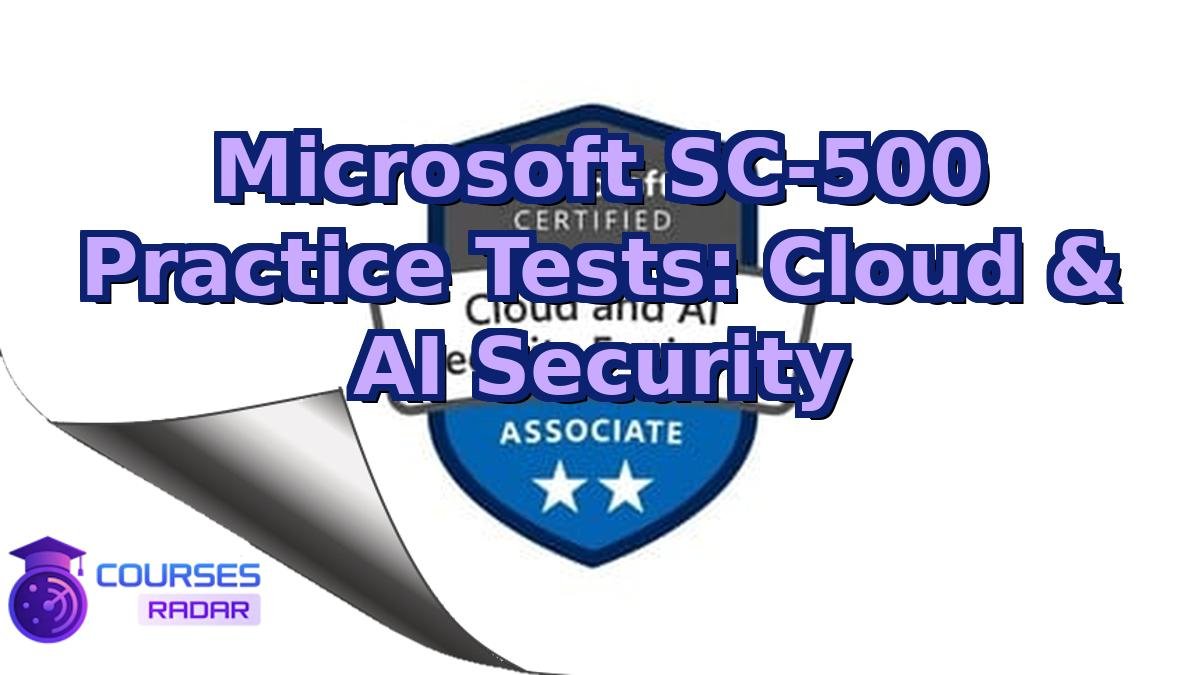 Microsoft SC-500 Practice Tests: Cloud & AI Security