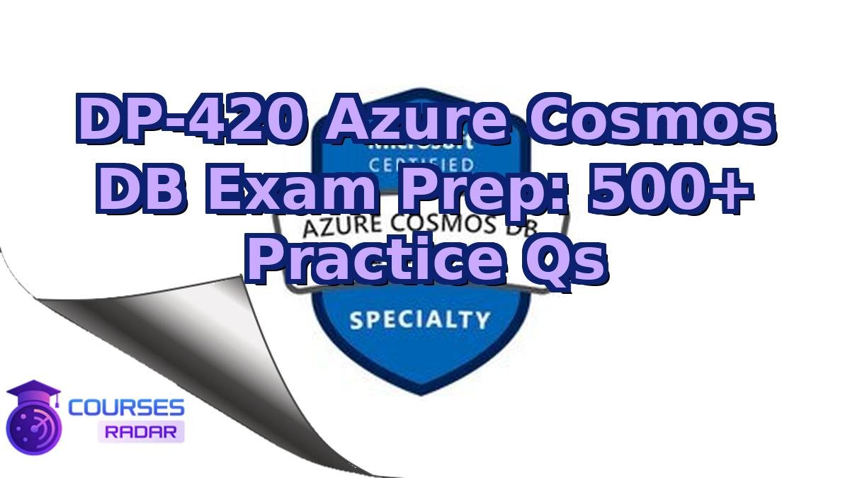 DP-420 Azure Cosmos DB Exam Prep: 500+ Practice Qs