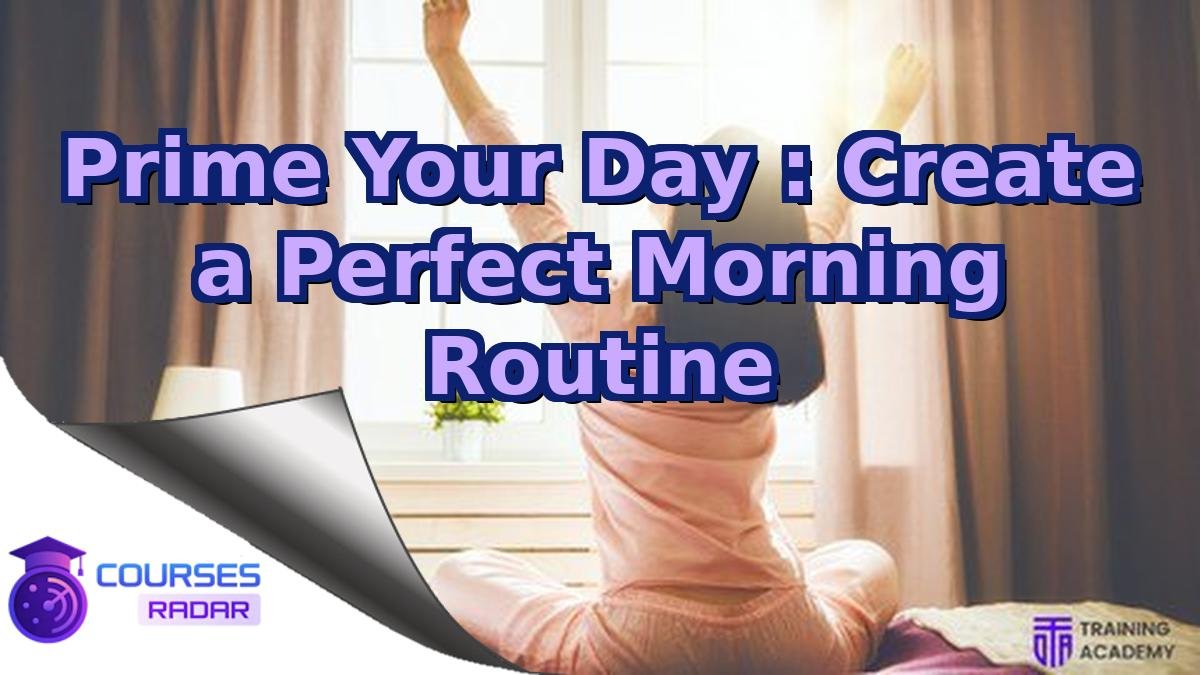 Prime Your Day : Create a Perfect Morning Routine