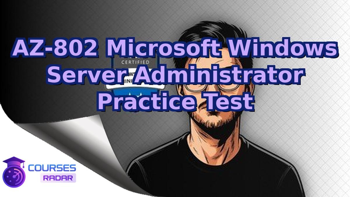 AZ-802 Microsoft Windows Server Administrator Practice Test