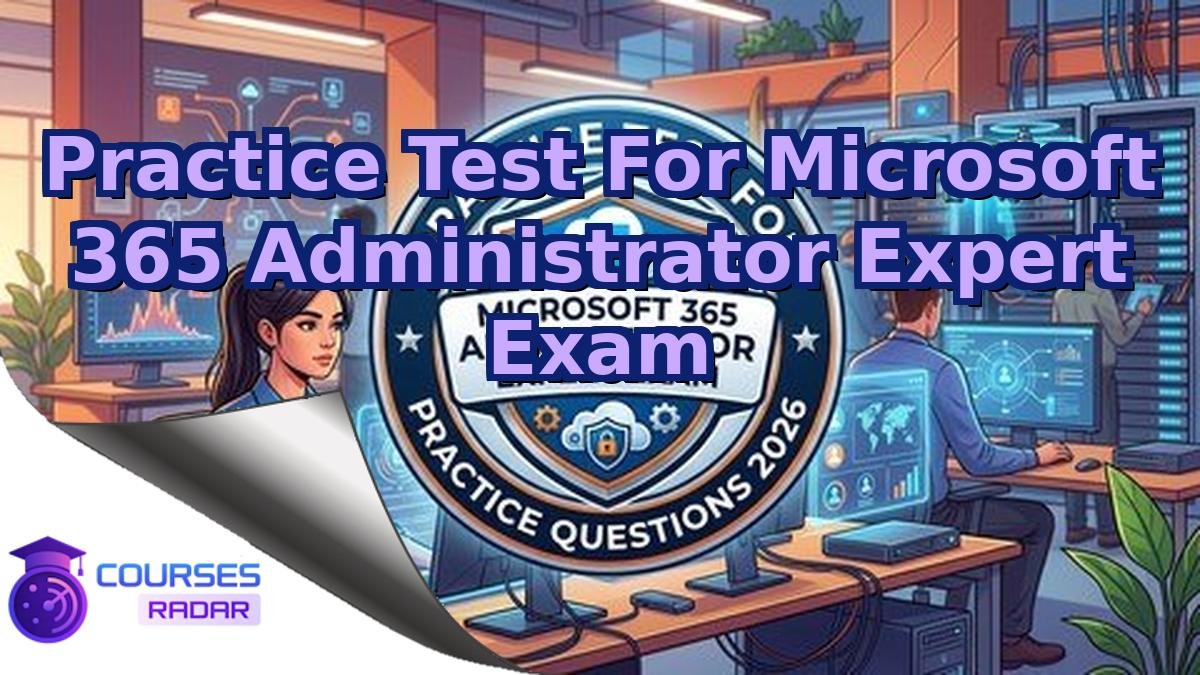 Practice Test For Microsoft 365 Administrator Expert Exam