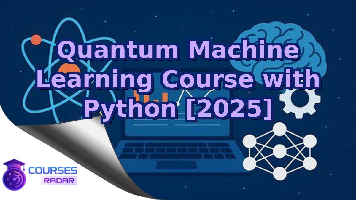 Quantum Machine Learning Course with Python [2025]