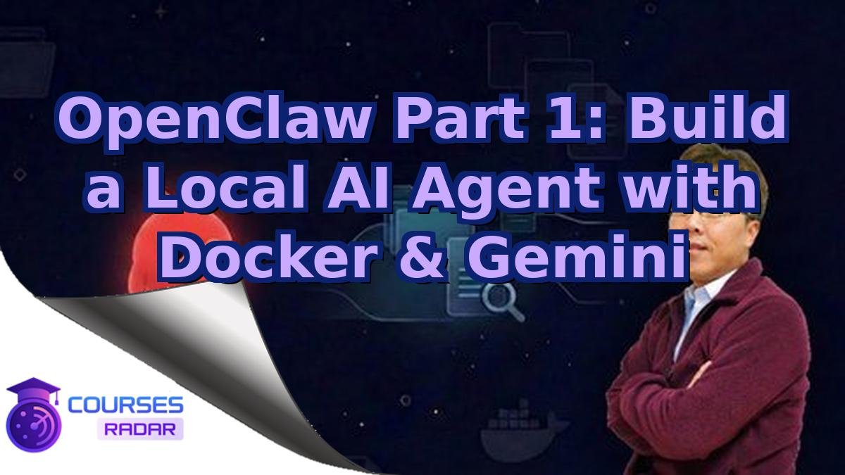 OpenClaw Part 1: Build a Local AI Agent with Docker & Gemini