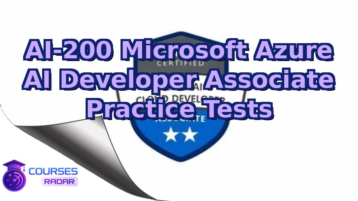 AI-200 Microsoft Azure AI Developer Associate Practice Tests