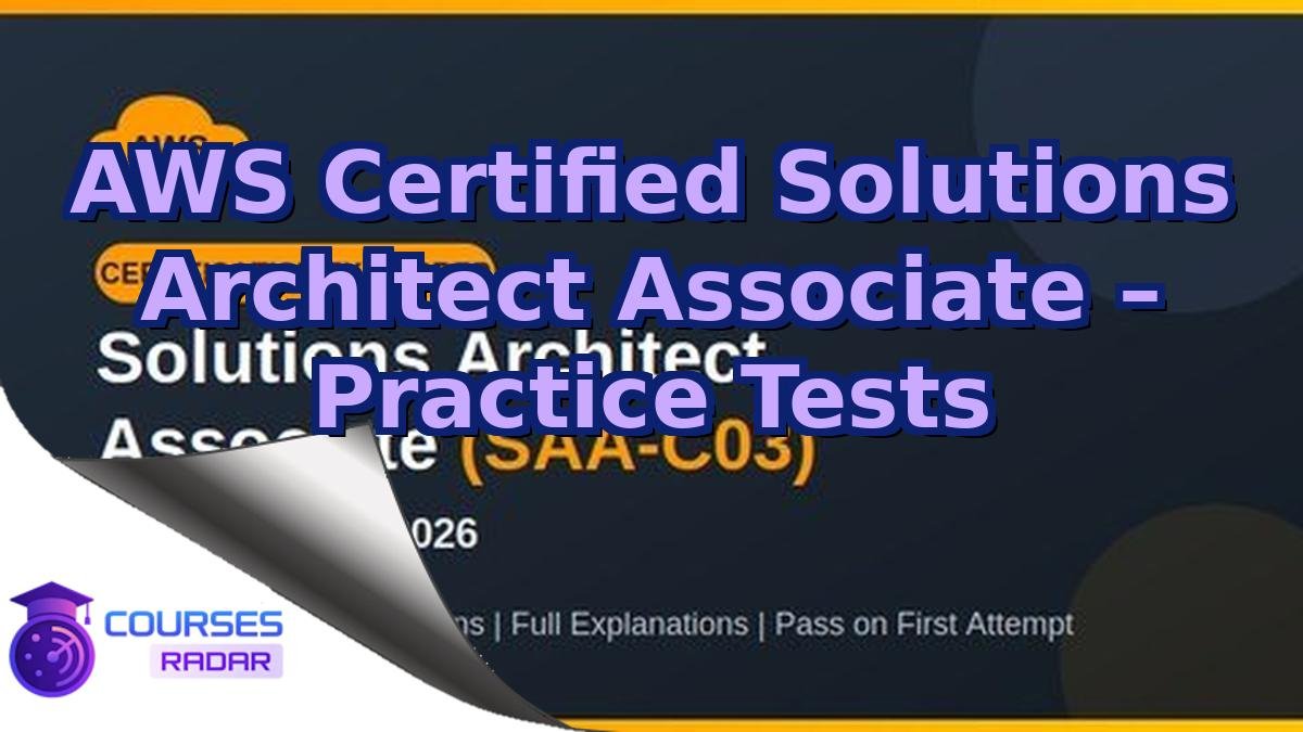 AWS Certified Solutions Architect Associate – Practice Tests