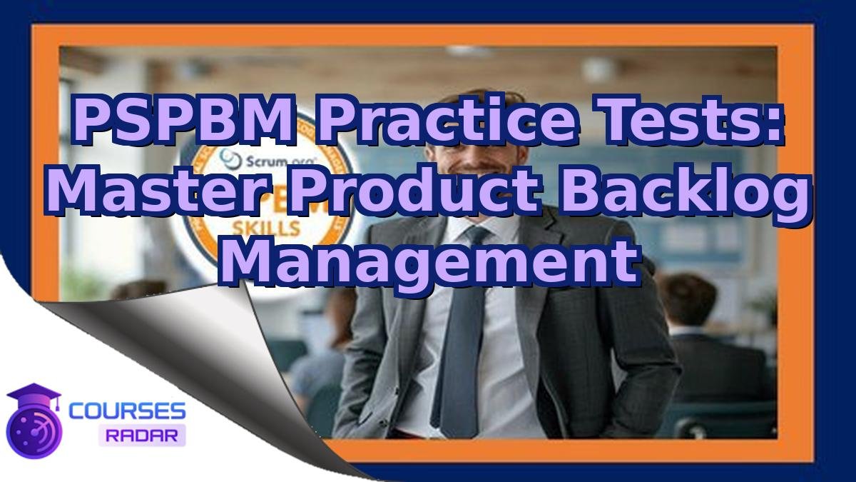 PSPBM Practice Tests: Master Product Backlog Management