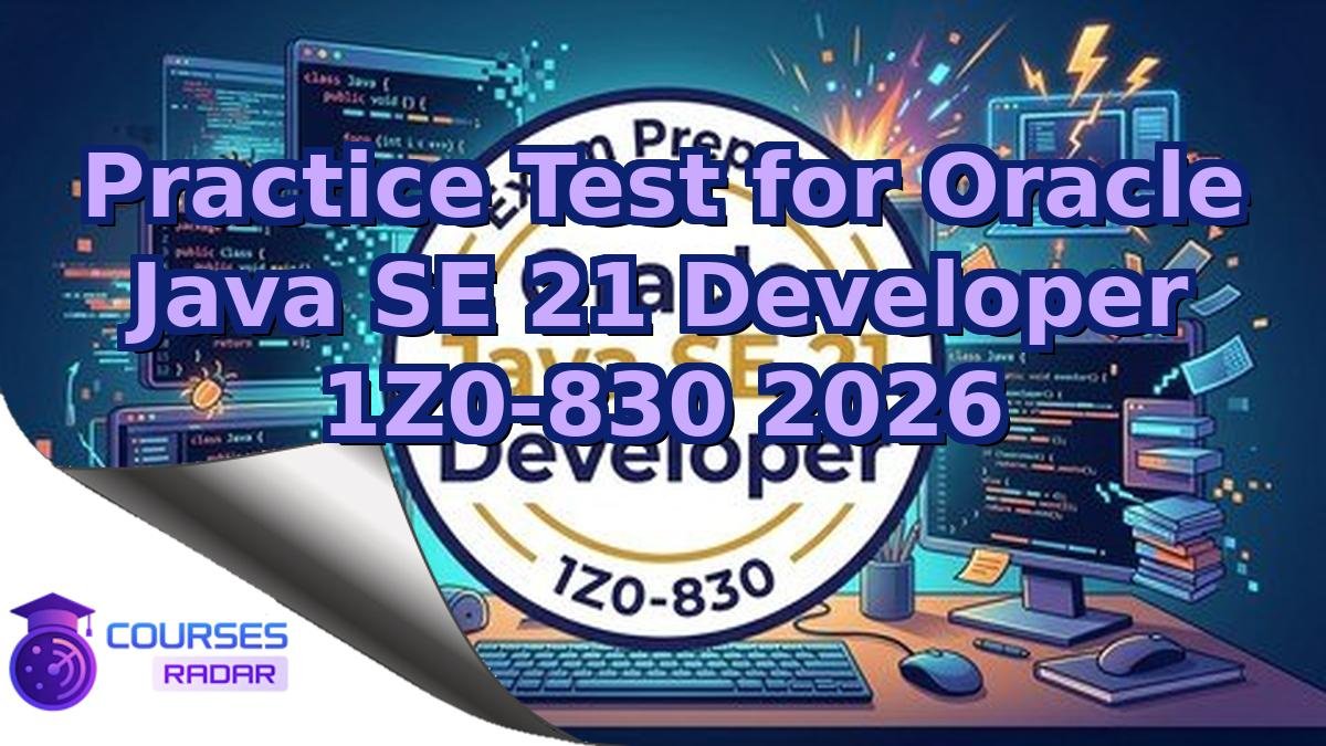 Practice Test for Oracle Java SE 21 Developer 1Z0-830 2026