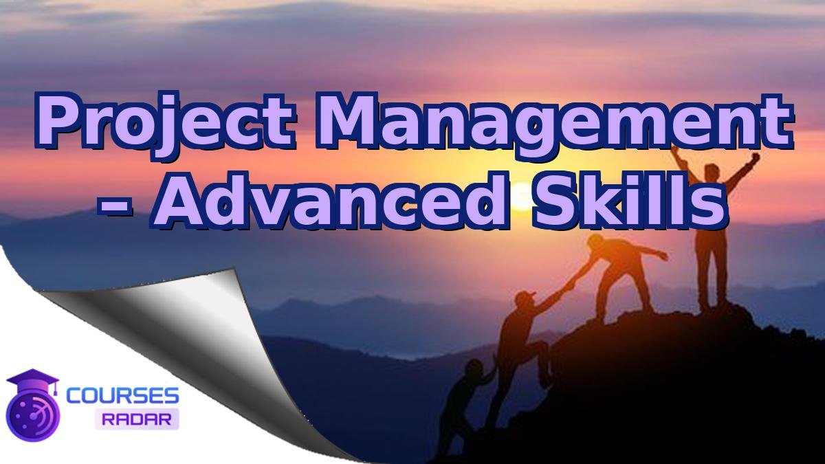 Project Management – Advanced Skills