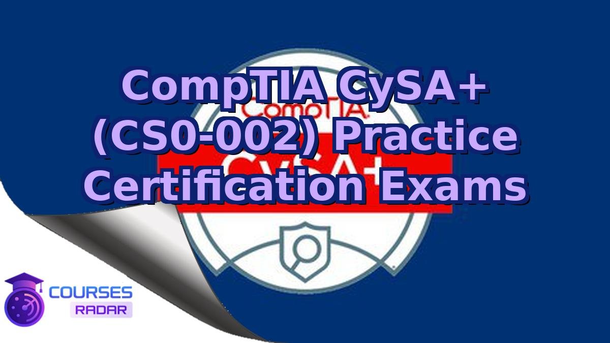 CompTIA CySA+ (CS0-002) Practice Certification Exams